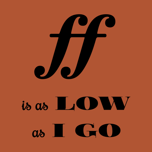 Fortissimo is as low as  l go by MBiBtYB