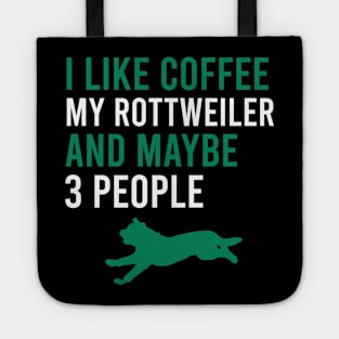 I like coffee my rottweiler and maybe 3 people - Rottweilers Quotes Tote