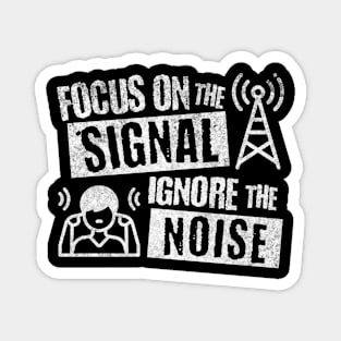 Focus on the Signal Ignore the Noise Magnet