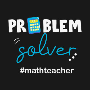 Problem Solver Math Teacher Calculator T-Shirt