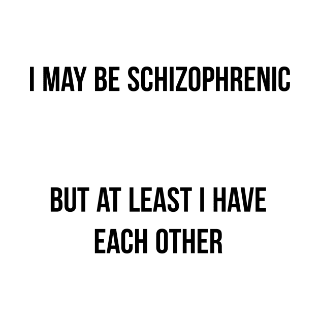 I May be Schizophrenic by Printadorable