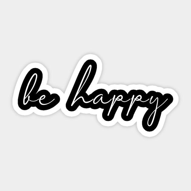 Be Happy Cool Hand Drawn Script - For Motivation & Optimism - Happy Holidays - Sticker