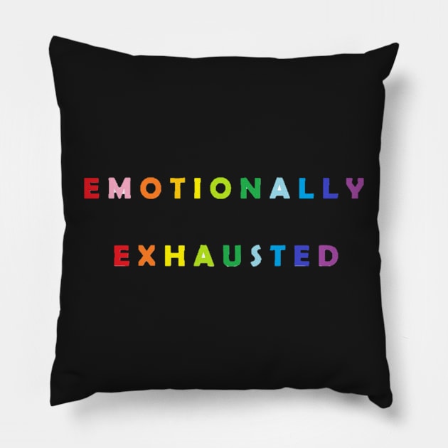 Emotionally Exhausted Pillow by SHappe