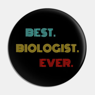 Best Biologist Ever - Nice Birthday Gift Idea Pin