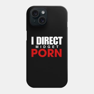 OFFENSIVE ADULT HUMOR, I DIRECT MIDGET P*RN Phone Case