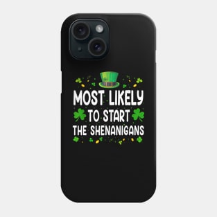 Most Likely To Start The Shenanigans Happy St Patrick's Day Phone Case