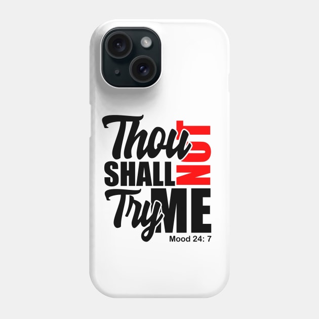 Thou Shall Not Try Me Mood 24:7 Phone Case by Melanificent1