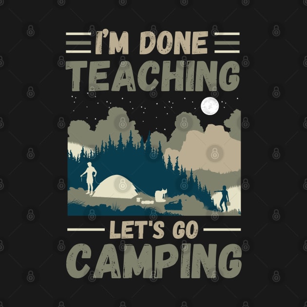 I’m Done Teaching Let's Go Camping, Retro Sunglasses Camping Teacher Gift by JustBeSatisfied