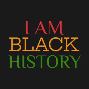 Black History, Black History Month, I Am Black History T-Shirt