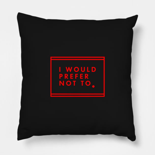 I would prefer not to. Pillow by BadBox