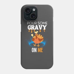 Pour Some Gravy On Me Funny Turkey Happy Thanksgiving Phone Case