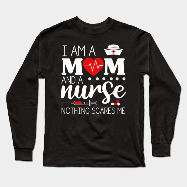 I Am A Mom and A Nurse Nothing Scares Me Funny Nurse T-shirt - Mom And A Nurse Nothing Scares Me - Long Sleeve T-Shirt | TeePublic I Am A Mom and A Nurse Nothing Scares Me Funny Nurse T-shirt - Mom And A Nurse Nothing Scares Me - Long Sleeve T-Shirt | TeePublic