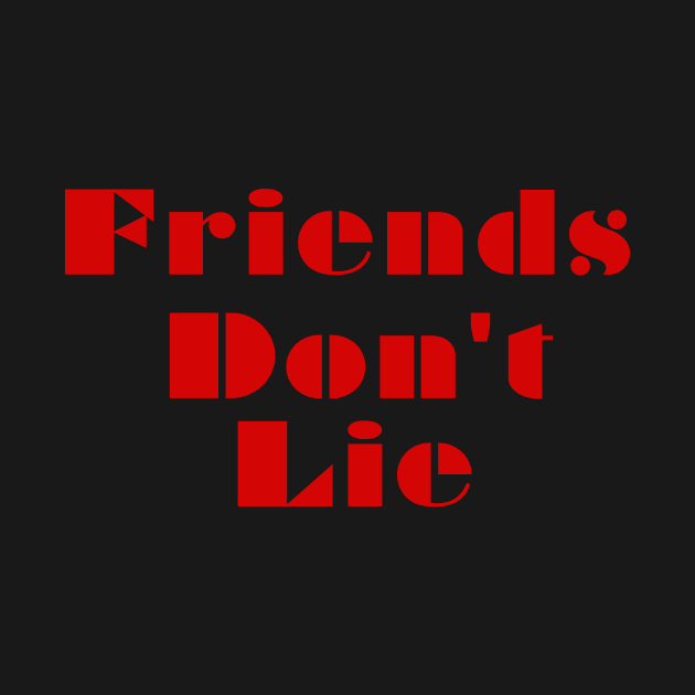 Friends Don't Lie T-Shirt by Dog & Rooster