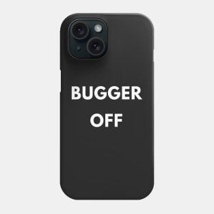 Bugger Off British Slang Social Distancing Attitude Phone Case