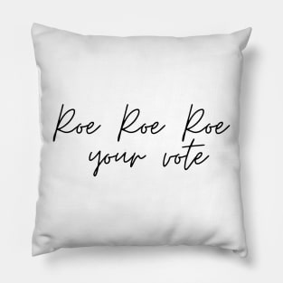 Roe Roe Roe Your Vote Signature Pillow