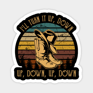 I'll Turn It Up, Down, Up, Down, Up, Down Cowboy Boot And Hat Magnet