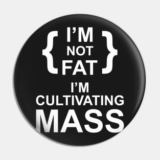 i'm not fat i'm cultivating mass Pin