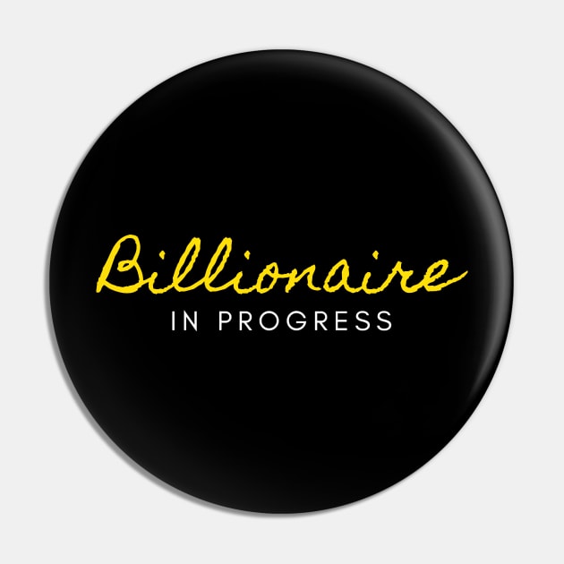 Billionaire in Progress Pin by Trader Shirts
