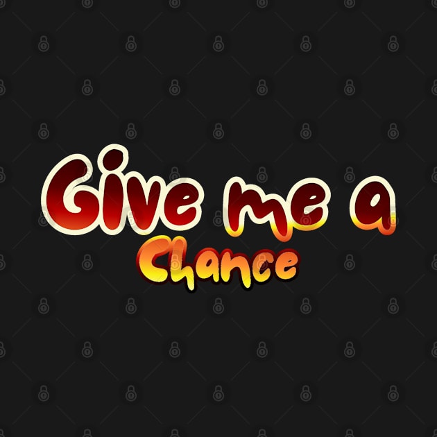 Give me a chance by InkBlissful