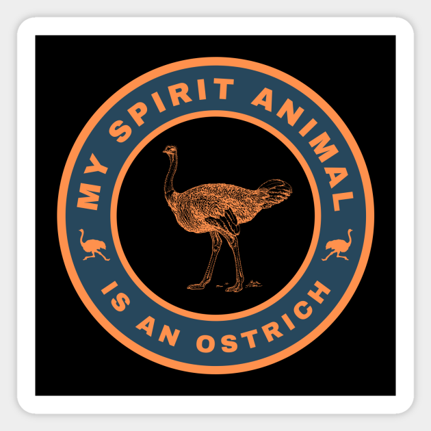 My spirit animal is an Ostrich - My Spirit Animal Is An Ostrich - Sticker | TeePublic My spirit animal is an Ostrich - My Spirit Animal Is An Ostrich - Sticker | TeePublic