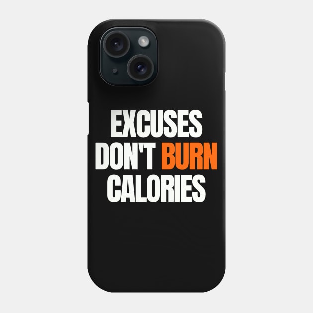 Excuses Don't Burn Calories Phone Case by Easy Life