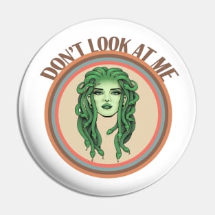 Don't Look At Me Medusa Pin