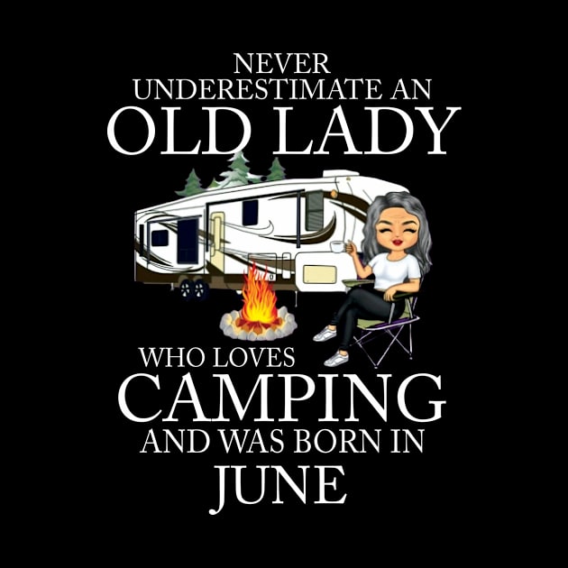 Never Underestimate An Old Lady Who Loves Camping And Was Born In June by Bunzaji