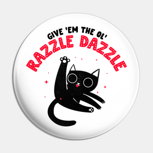 Give Em The Ol Razzle Dazzle cat funny Cat Pin TeePublic