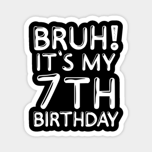 Bruh It's My 7th Birthday Shirt Kids 7 Years Old Funny Birthday Party Magnet