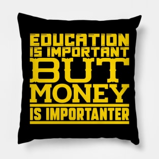 Education is important but money is importanter Pillow