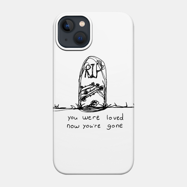 you were loved, now you're gone - Death - Phone Case