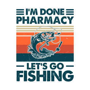 I'm Done Pharmacy Let's go Fishing T-Shirt