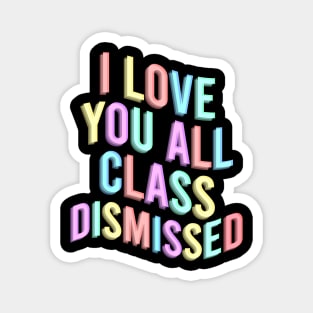 I Love You All Class Dismissed Magnet