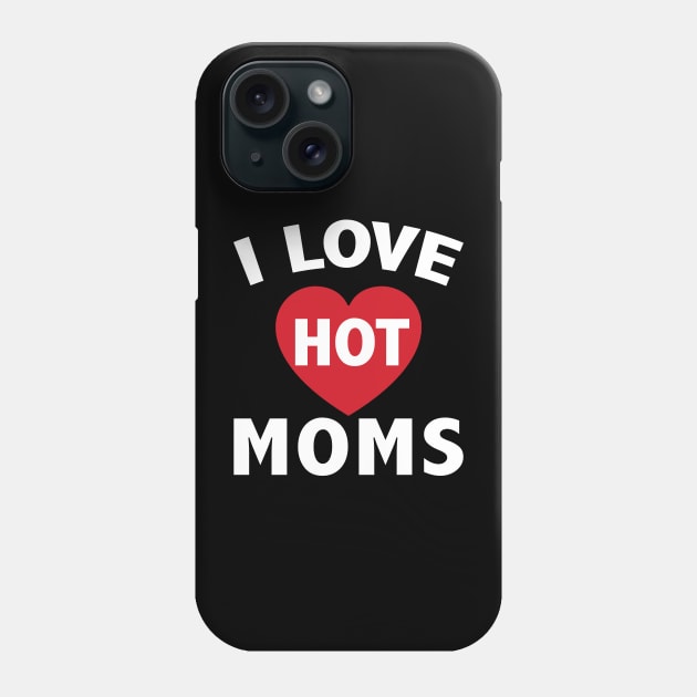 I Love Hot Moms Gifts Funny Red Heart Love Moms Phone Case by ZimBom Designer