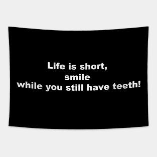 Life is short, smile while you still have teeth! Tapestry