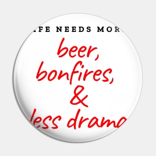 Life needs more beer, bonfires and less drama Pin