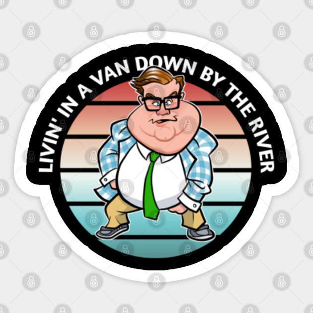 Livin In A Van Down Chris Farley Matt Foley Sticker Teepublic