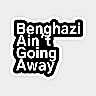 #BenghaziAintGoingAway Benghazi Ain't Going Away Magnet