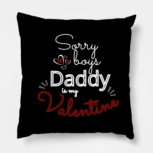 Sorry Boys Daddy Is my Valentine Pillow by Ezzkouch