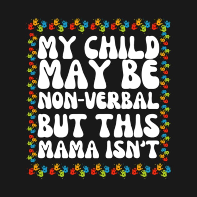 My Child May Be Nonverbal But This Mama Ain't T-Shirt by Surrealart