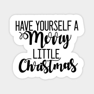 "Have yourself a Merry little Christmas" Magnet