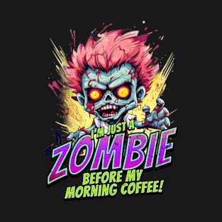 Just a Zombie before my Morning Coffee! T-Shirt