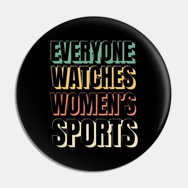 (V19) EVERYONE WATCHES WOMEN'S SPORTS Pin by TreSiameseTee