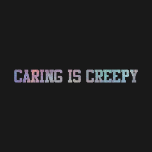 caring is creepy T-Shirt