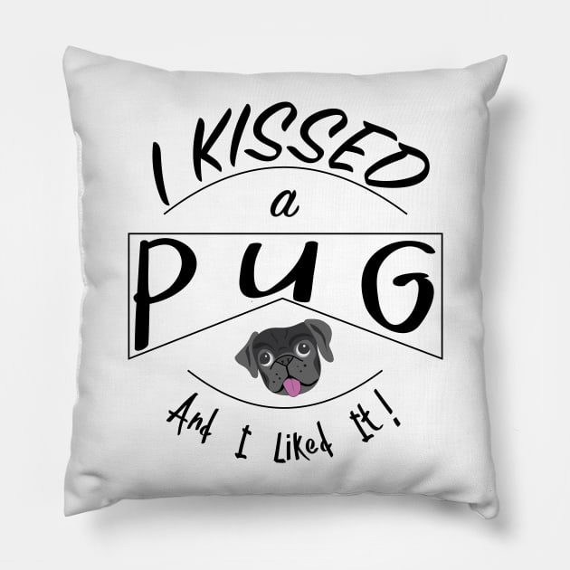 I Kissed a Pug and I Liked It Design with Black Pug Pillow by bbreidenbach