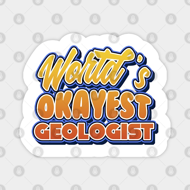 World's okayest geologist. Perfect present for mother dad friend him or her Magnet by SerenityByAlex
