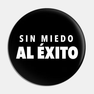 Sin Miedo Al Éxito - clean design Pin