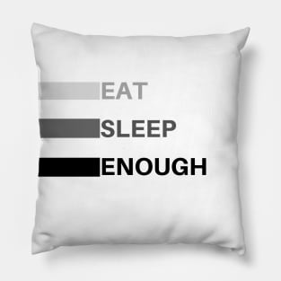 eat sleep enough Pillow