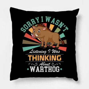 Warthog lovers Sorry I Wasn't Listening I Was Thinking About Warthog Pillow