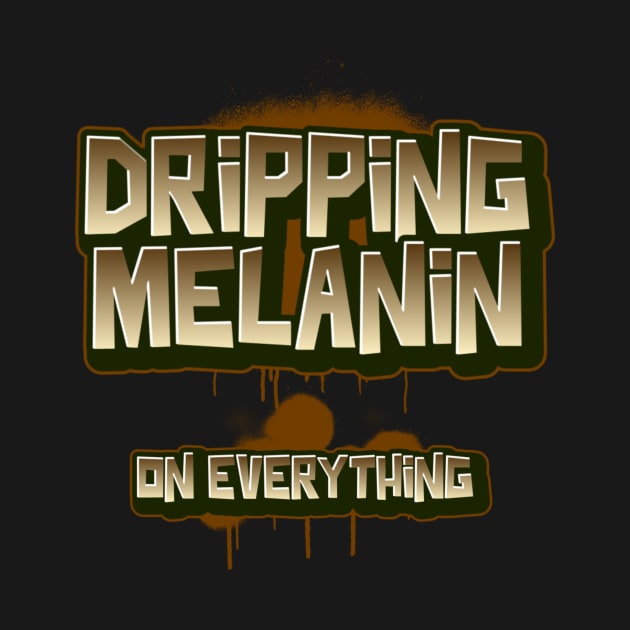 DRIPPING MELANIN by Pro Melanin Brand